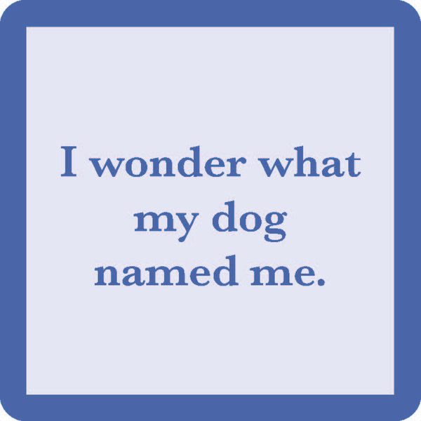 i wonder what my dog named me