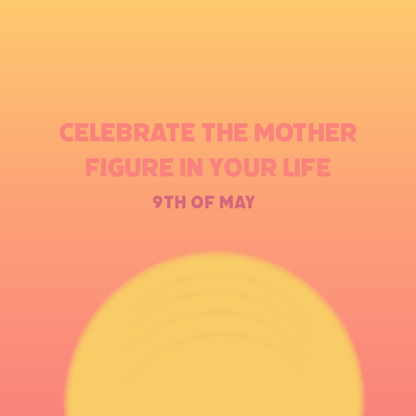 our mothers & mother figures are like the sun; they are ever
