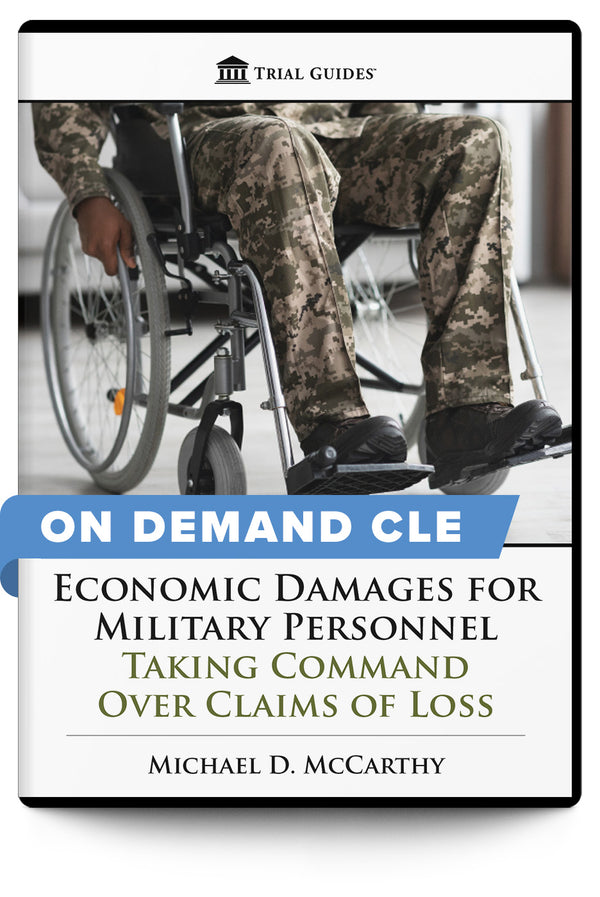Economic Damages for Military Personnel: Taking Command Over Claims of Loss - On Demand CLE - Trial Guides
