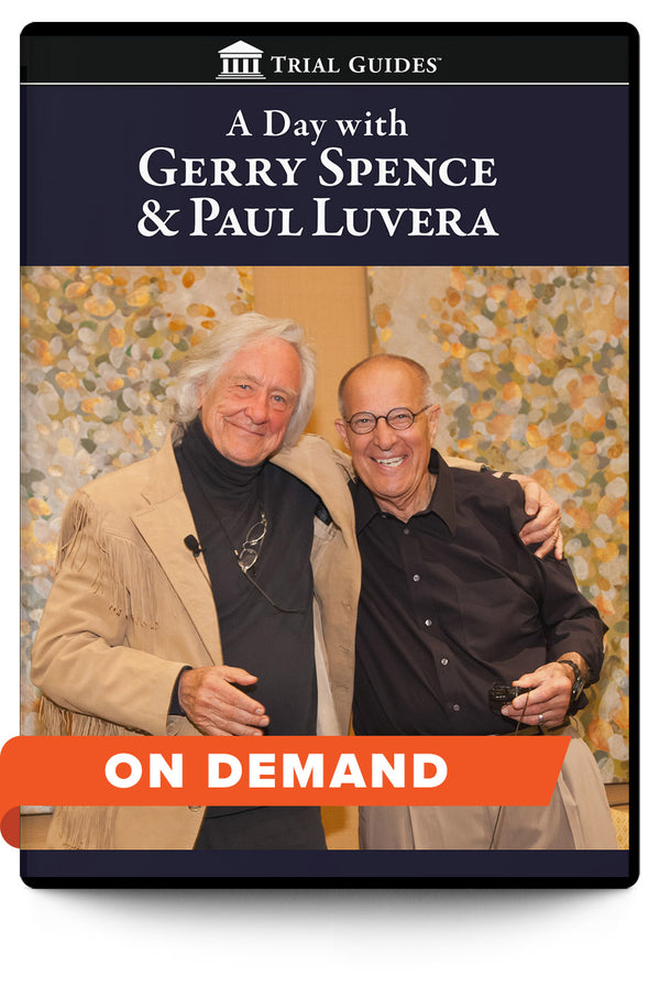 A Day with Gerry Spence and Paul Luvera - On Demand - Trial Guides