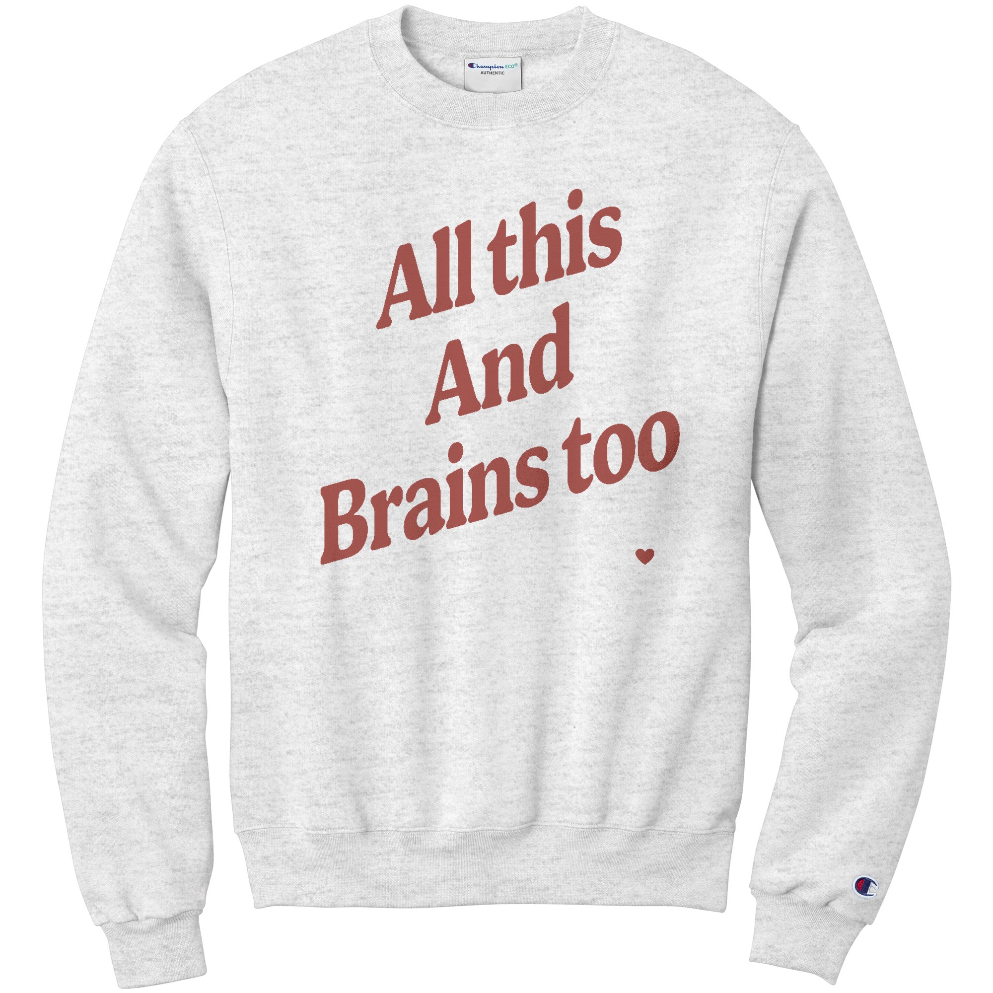 All This And Brains Too Champion Sweatshirt