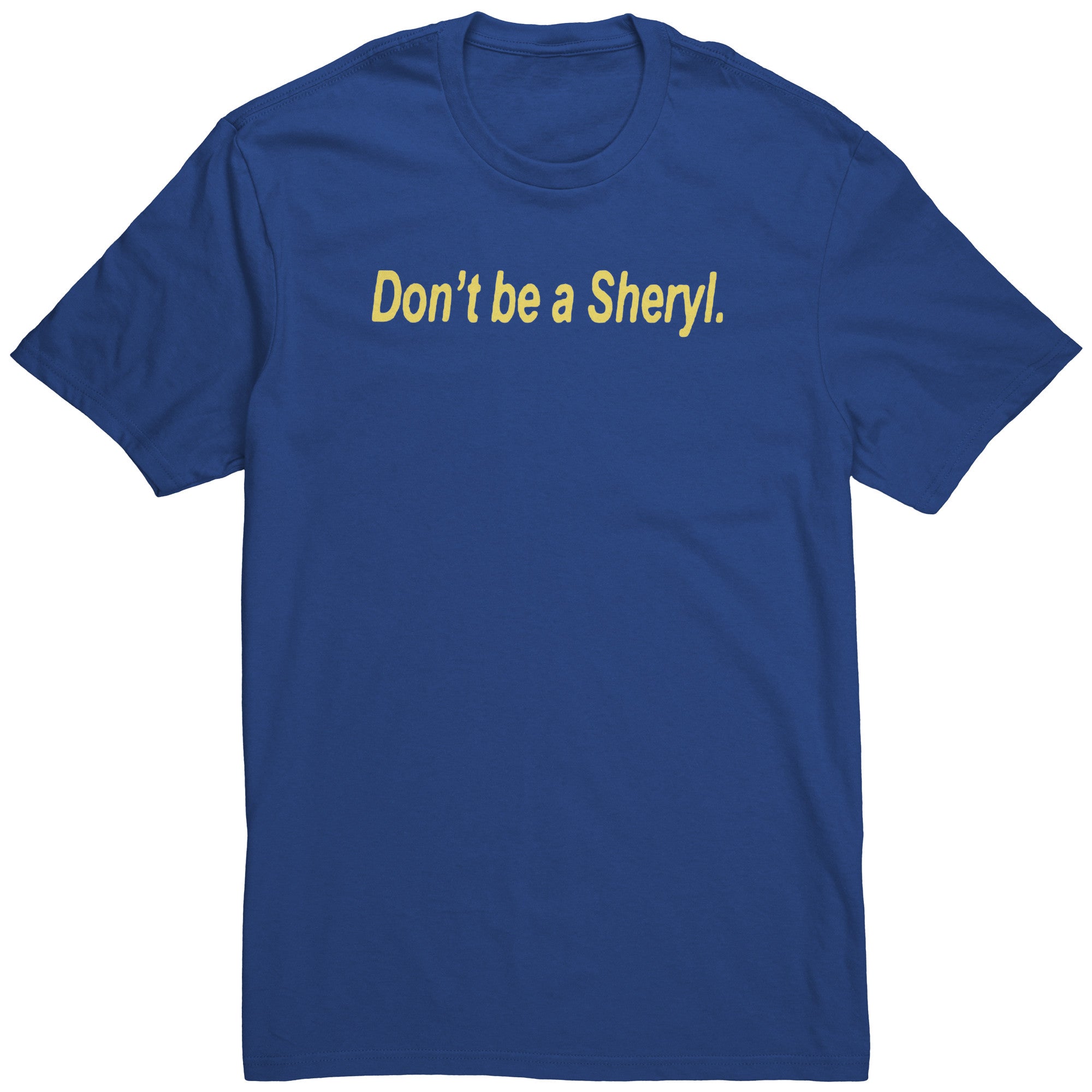 Dont Be A Sheryl Shirt