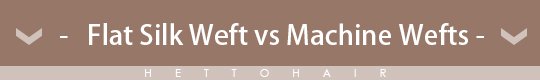 flat silk weft vs machine weft