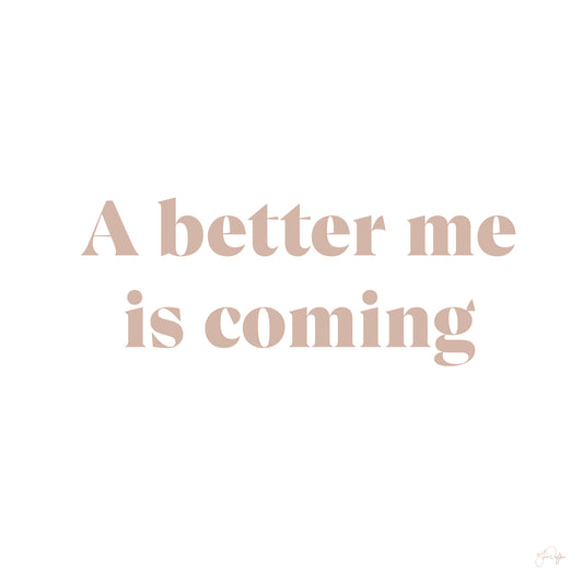 A Better Me is Coming
