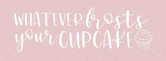 Whatever Frosts Your Cupcake