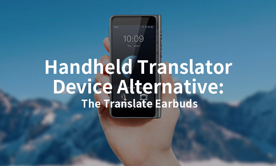 handheld translator device alternative: the translate earbuds