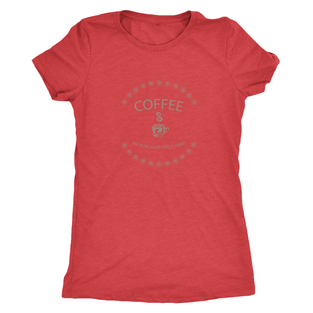 Coffee, because adulting is hard - Triblend T-Shirt