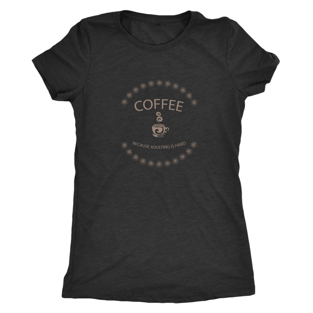 Coffee, because adulting is hard - Triblend T-Shirt