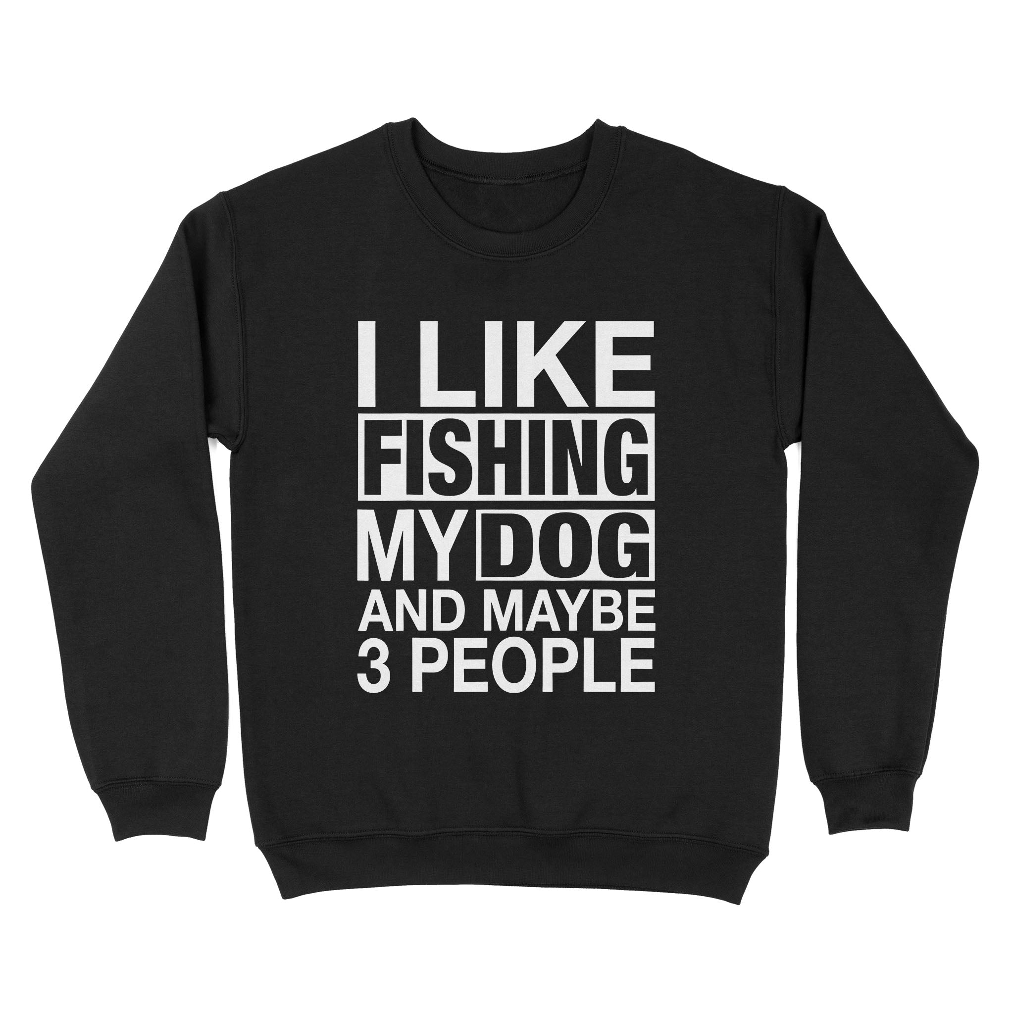 Gift Idea For Dog Lover - I Like Fishing My Fog Maybe 3 People - Standard Crew Neck Sweatshirt