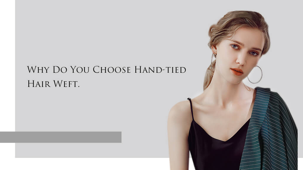 Why do you choose hand-tied weft