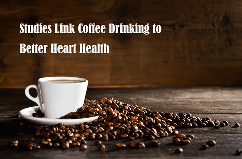 Studies Link Coffee Drinking to Better Heart Health