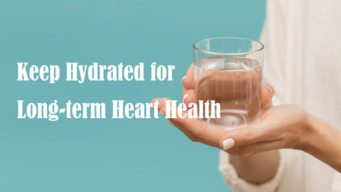 Herbsea Blogs-15 Keep Hydrated for Long-term Heart Health