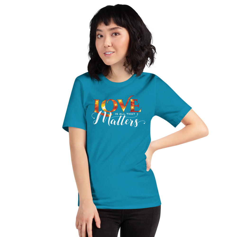 Love is all that Matters T-Shirt