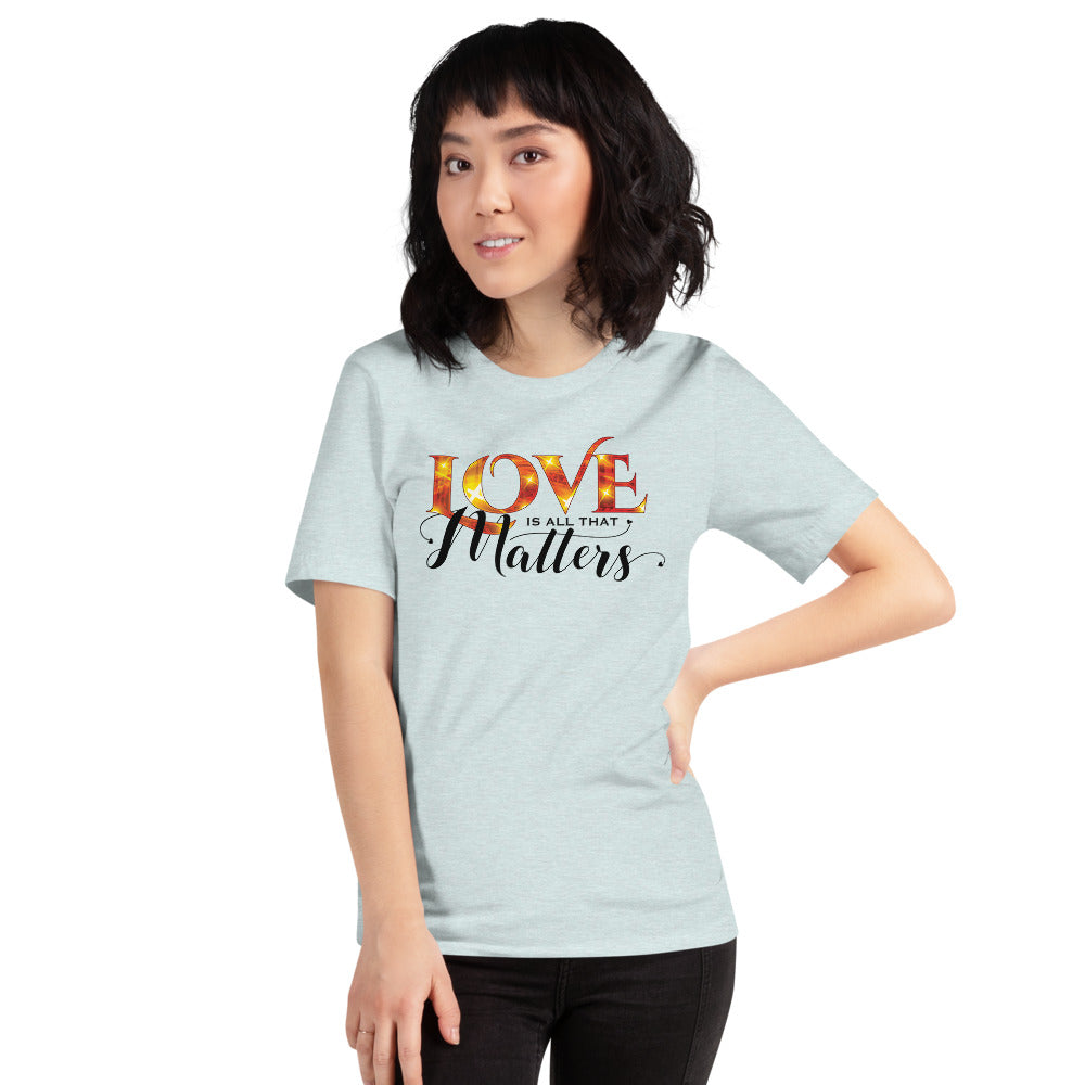 Love is all that Matters T-Shirt