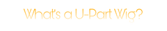 What is a u part wig heymywig.com FAQ