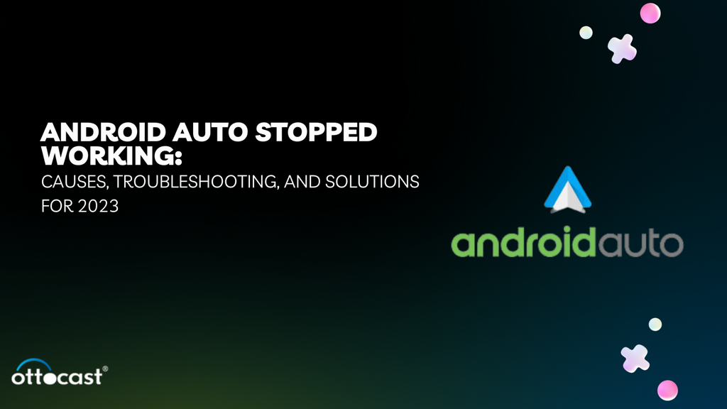 Android Auto Stopped Working: Causes, Troubleshooting, and Solutions f –  OTTOCAST