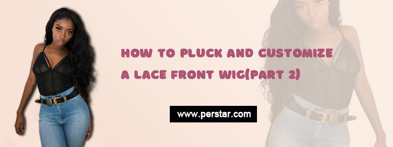 How to Pluck and Customize a Lace Front Wig(Part 2)