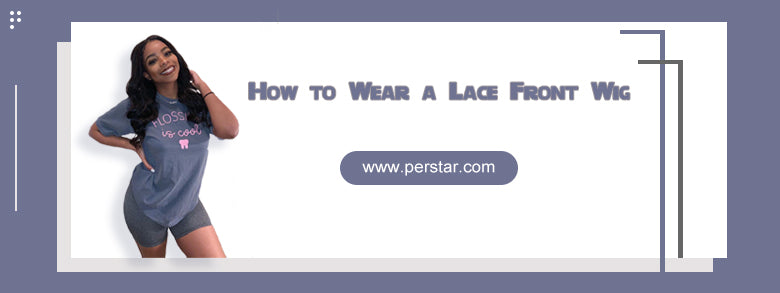 How to Wear a Lace Front Wig