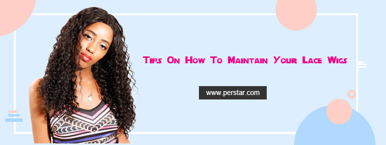 Tips On How To Maintain Your Lace Wigs