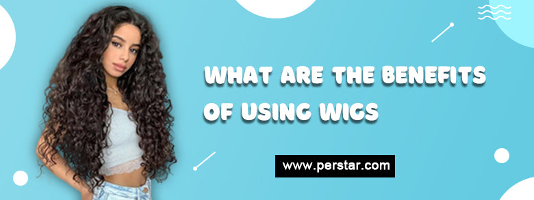 What Are The Benefits Of Using Wigs