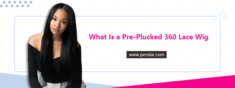 What Is a Pre-Plucked 360 Lace Wig