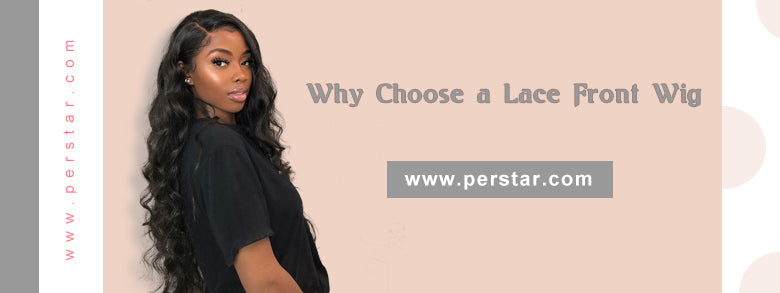Why Choose a Lace Front Wig