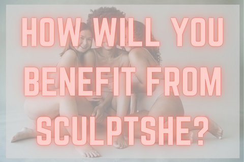 How will you benefit from sculptshe