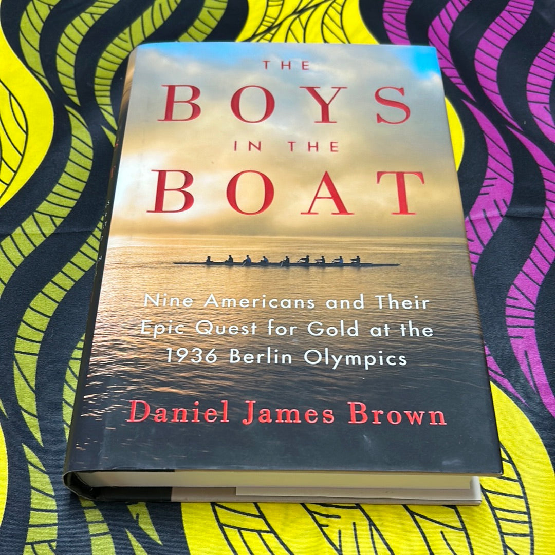 The Boys in the Boat: Nine Americans and their Epic Quest for Gold at the 1936 Olympics by Daniel James Brown