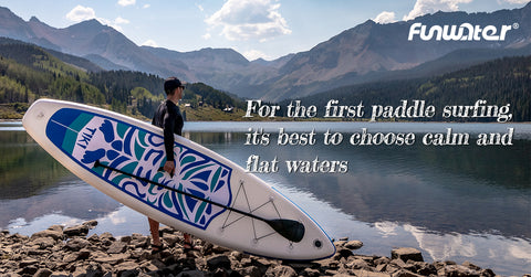For the beginners, it's best to choose the calm and flat water.