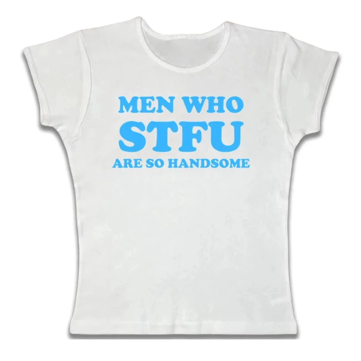 Men Who STFU Are So Handsome Tee
