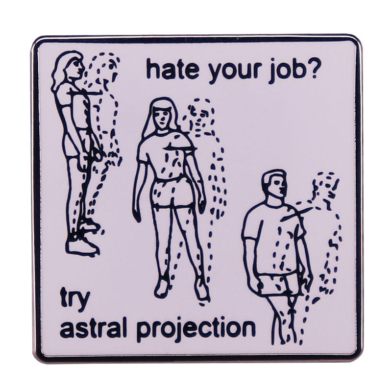 Hate Your Job? Try Astral Projection Pin