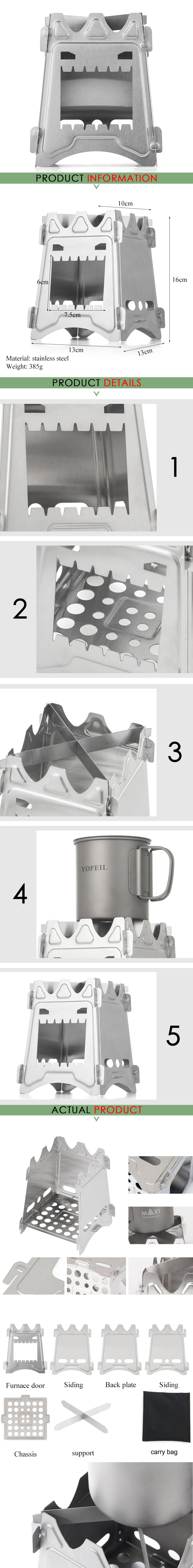 Why we choose this firewood stove to sell? Good material: This firewood stove material is high-strength stainless steel, which has good tensile strength, yield strength, high temperature resistance, and can be used for a long time. Richful fuel sources : dry branches, dead leaves, firewood, alcohol blocks can be used. Compact & Lightweight: Easily collapsible and lightweight, this camping stove comes with its own carry bag so you can sling it along and serve up a piping hot meal wherever you’ve set up camp.