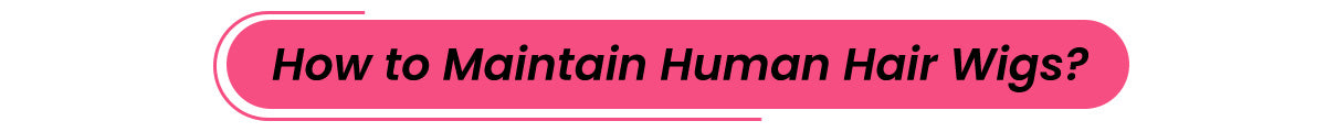 How to maintain human hair lace wig