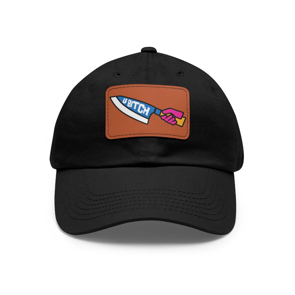 U BItch | Badass Dad Hat with Leather Patch