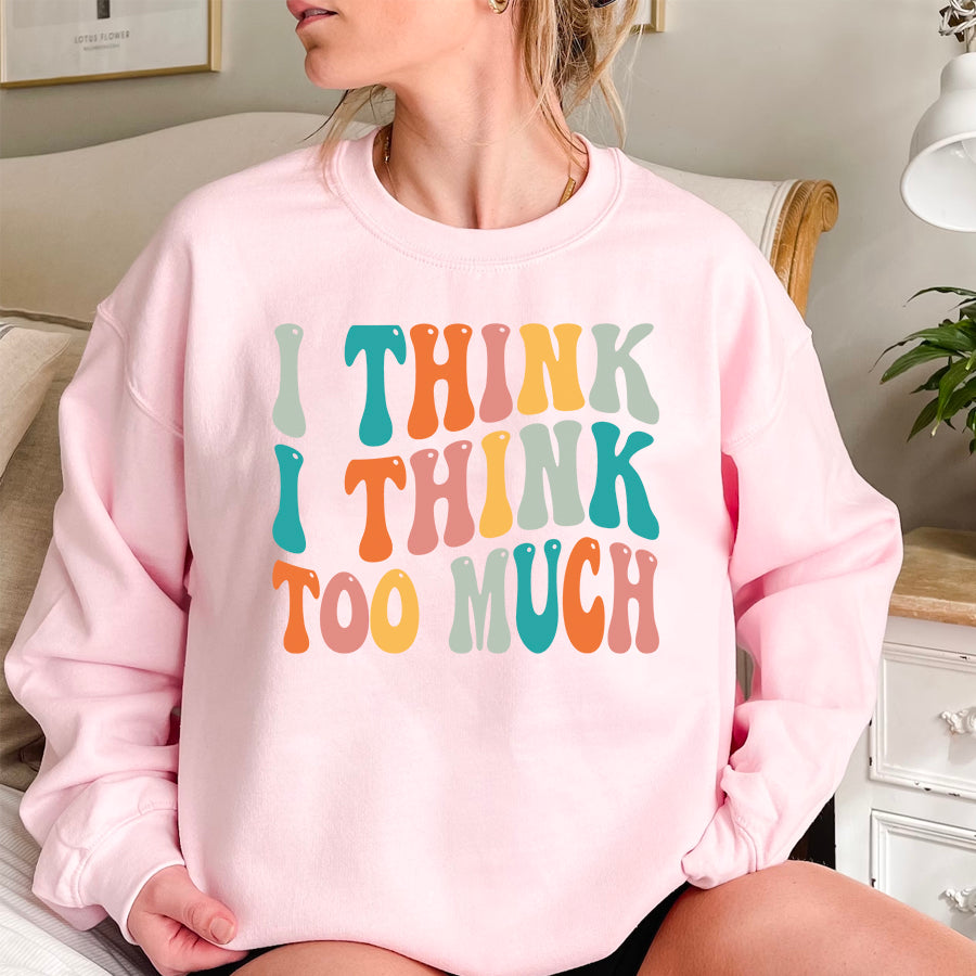 I Think I Think Too Much Sweatshirt, Let Me Overthink This Sweatshirt, Overthinking Sweatshirt