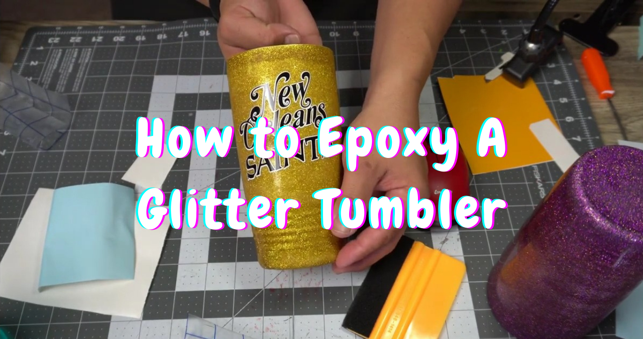 How to Epoxy A Glitter Tumbler 101 IntoResin