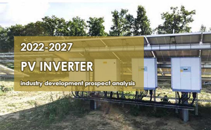 2022 - 2027 PV inverter industry development prospect analysis