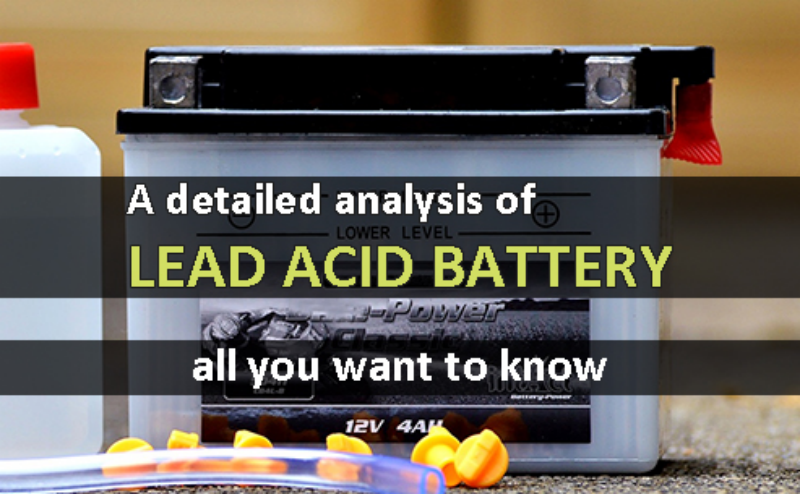 A detailed analysis of lead acid battery - all you need to know