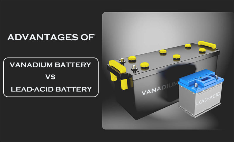 Advantages of vanadium battery vs lead-acid battery