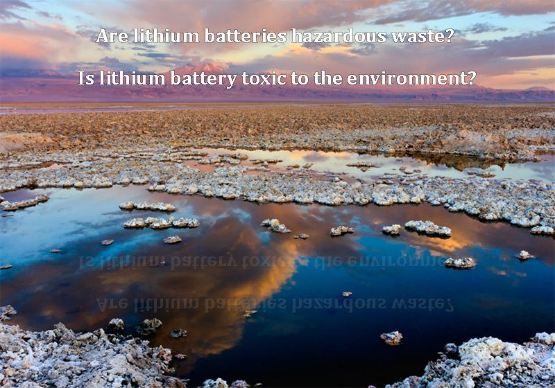 Are lithium batteries hazardous waste Is lithium battery toxic to the environment.jpg