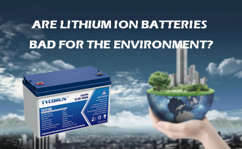 Are lithium ion batteries bad for environment