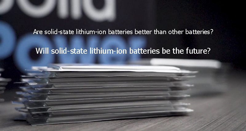 Are solid-state lithium-ion batteries better than other batteries Will solid-state lithium-ion batte