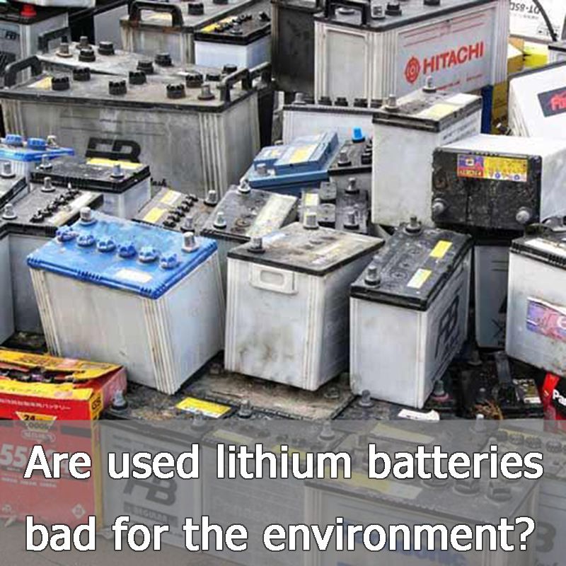 Are used lithium batteries bad for the environment