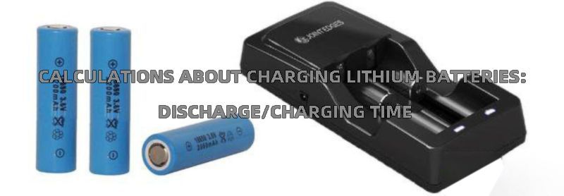 Calculations about charging lithium batteries dischargecharging time