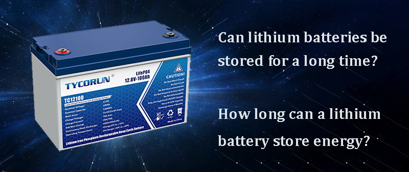 Can lithium batteries be stored for a long time How long can a lithium battery store energy