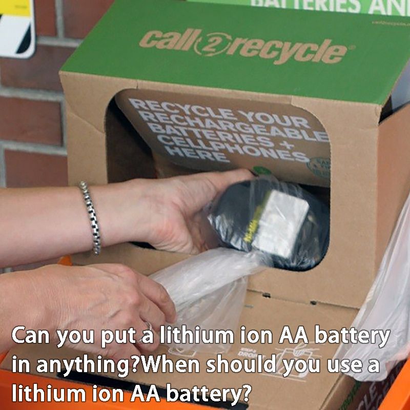 Can you put a lithium ion AA battery in anythingWhen should you use a lithium ion AA battery