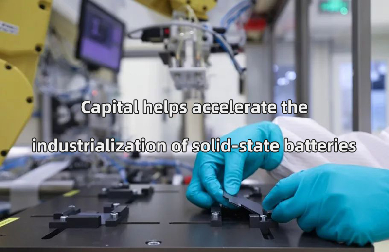 Capital helps accelerate the industrialization of solid-state batteries