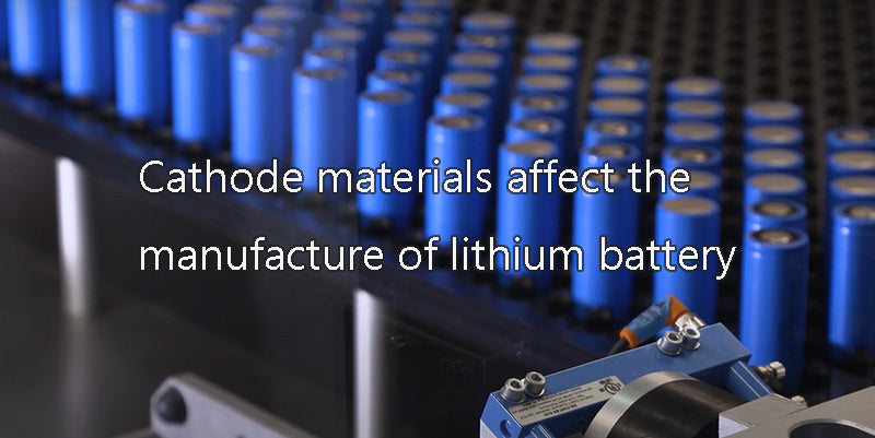 Cathode materials affect the manufacture of lithium battery