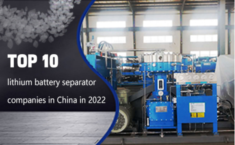 China Top 10 lithium battery separator companies in 2022