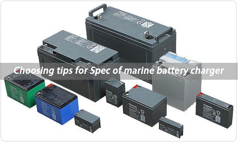 Choosing tips for Spec of marine battery charger
